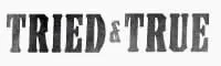 "Tried & True" in metallic, grey, block lettering