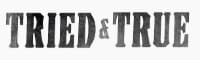 "Tried & True" in metallic, grey, block lettering